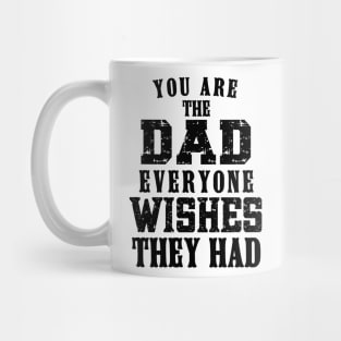 You Are The DAD Everyone Wishes They Had, Design For Daddy Mug